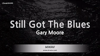 Gary Moore-Still Got The Blues (Karaoke Version) Gary Moore-Still Got The Blues (Karaoke Version)