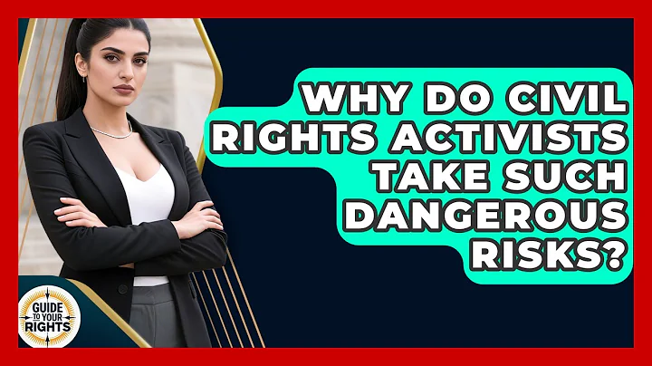 Why Do Civil Rights Activists Take Such Dangerous Risks? - Guide To Your Rights