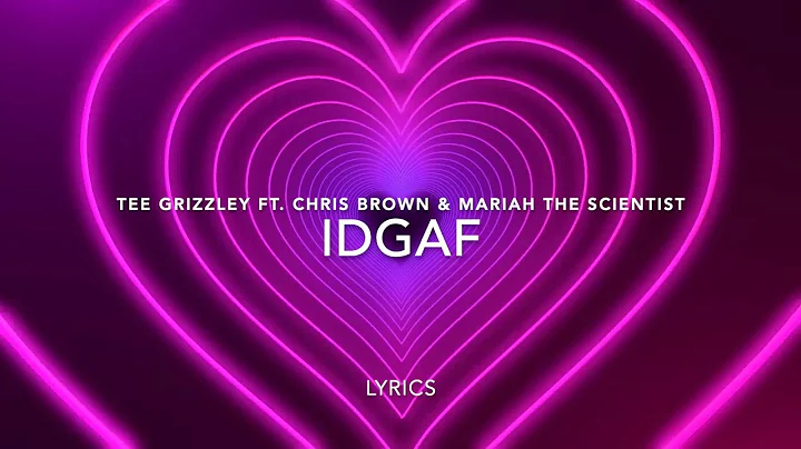 IDGAF LYRICS - TEE GRIZZLEY FT. CHRIS BROWN & MARIAH THE SCIENTIST