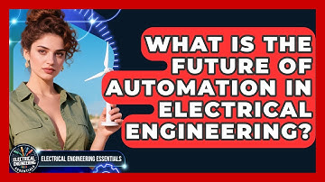 What Is the Future of Automation in Electrical Engineering? | Electrical Engineering Essentials News