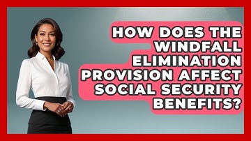 How Does The Windfall Elimination Provision Affect Social Security Benefits?