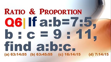 Q6 | If a : b = 7 : 5, b:c = 9:11 find a:b:c | If a/b=7/5 b/c=9/11 find a:b:c | Ratio and Proportion