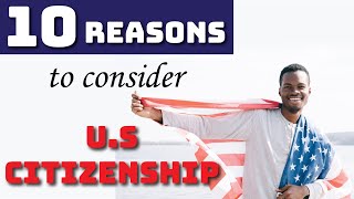 10 Reasons to Consider US Citizenship | Why you should consider applying for US Citizenship