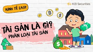 Bài 11: Tài sản là gì? Phân loại tài sản | Kinh tế Easy | KBSV