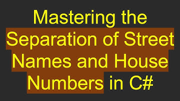 Mastering the Separation of Street Names and House Numbers in C#