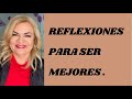 REFLEXIONES PARA SER MEJORES. Psicóloga y Coach Martha Martínez Hidalgo.