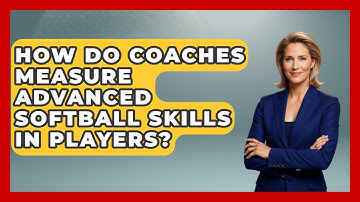 How Do Coaches Measure Advanced Softball Skills in Players? | Softball Basics and Beyond News
