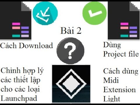 Launchpad [ Tut ] Bài 2: Download, dùng Project file, thiết lập cho Launchpad và Dùng Midi Extension