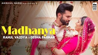 Madhanya (Full Video Song) | Madhanya rahul vaidya | Asees kaur | madhanya disha parmar | New Song