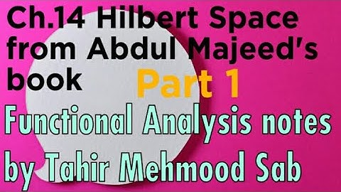 functional analysis notes by Tahir Mehmood Sab | Ch.14 part 1 hilbert spaces from abdul majeed book