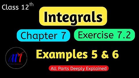 Chapter 7 Integrals Exercise 7.2 ( Examples 5 & 6 ) Class 12 Maths || NCERT Solutions