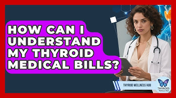How Can I Understand My Thyroid Medical Bills? - Thyroid Wellness Hub