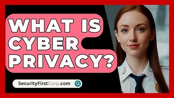What Is Cyber Privacy? - SecurityFirstCorp.com