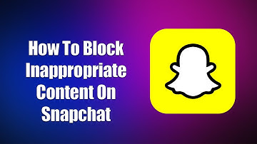How To Block Inappropriate Content On Snapchat