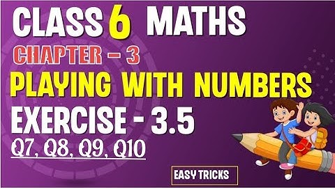 Playing with Numbers | Class 6 Chapter 3 | Exercise 3.5 | Q7 ,8 ,9 ,10