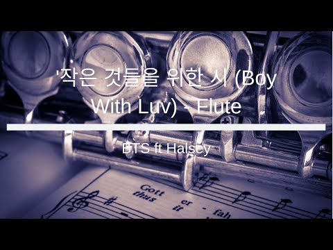 BTS (방탄소년단) ft. Halsey - 작은 것들을 위한 시 (Boy With Luv) - Flute Sheet Music