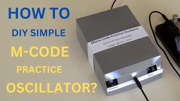 How To DIY A Morse Code Practice Oscillator?