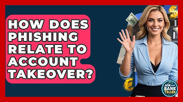 How Does Phishing Relate To Account Takeover? - Ask Your Bank Teller