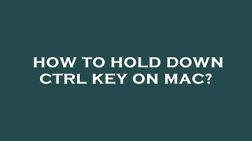 How to hold down ctrl key on mac?