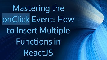 Mastering the onClick Event: How to Insert Multiple Functions in ReactJS