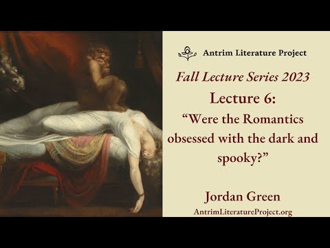 Lecture 6: Were the Romantics Obsessed with the Dark and Spooky? | Jordan Green