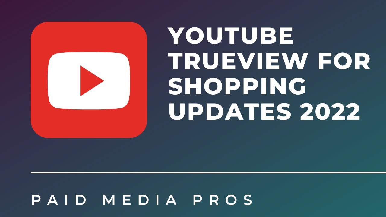 NEW YouTube TrueView for Shopping Process