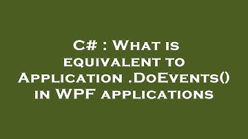 C# : What is equivalent to Application.DoEvents() in WPF applications