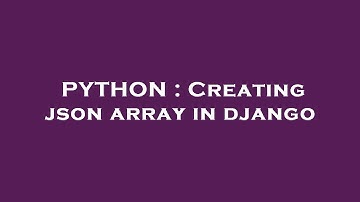 PYTHON : Creating json array in django