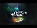 Chillstep  ambient mix 2022 2 hours