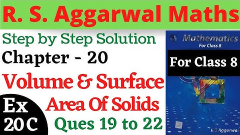 R. S. Aggarwal Maths Class 8 | Chapter 20 Volume And Surface Area Of Solids Ex 20 C Ques 19,20,21,22