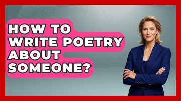 How To Write Poetry About Someone? - The Language Library