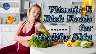 Vitamin E Rich Foods For Healthy And Glowing Skin