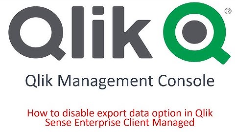 How to Disable the Export Data Option in Qlik Sense Enterprise Client Managed Using QMC