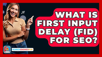 What Is First Input Delay (FID) For SEO? - SearchEnginesHub.com
