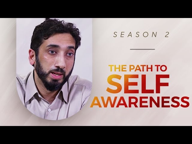 The Path to Self Awareness - Amazed by the Quran - Nouman Ali Khan class=