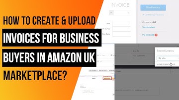 How to Create and Upload Invoices for Business Buyers in Amazon UK Marketplace?