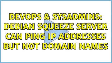 DevOps & SysAdmins: Debian Squeeze Server Can Ping IP Addresses but Not Domain Names