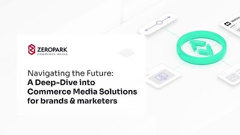 Navigating the Future: A Deep-Dive into Commerce Media Solutions for Brands & Marketers