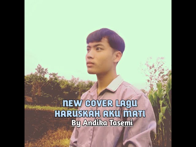 NEW COVER LAGU HARUSKAH AKU MATI By Andika Tasemi class=