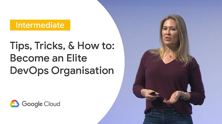 Tips, Tricks, & How to: Become an Elite DevOps Organisation (Cloud Next 19 UK)