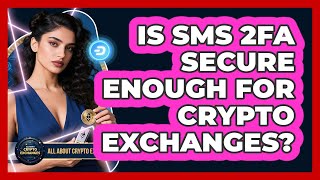 Is SMS 2FA Secure Enough For Crypto Exchanges? - All About Crypto Exchanges