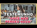 Luana Rodrigues 
Testemunho “Você não perdeu nada”