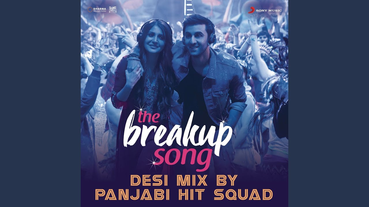 The Breakup Song Desi Mix By Panjabi Hit Squad From Ae Dil Hai Mushkil