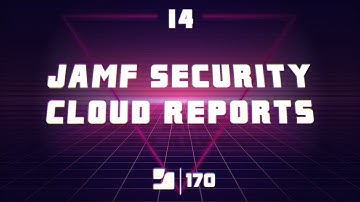Lesson 14: Jamf Security Cloud Reports | Jamf 170 Course