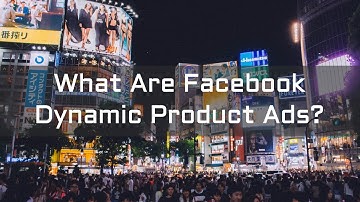 What Are Facebook Dynamic Product Ads?