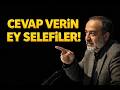 CEVAP VERİN EY SELEFİLER!