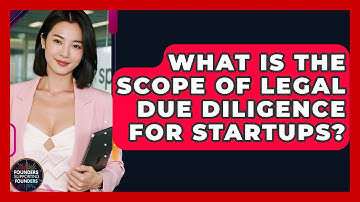What Is The Scope Of Legal Due Diligence For Startups? - Founders Supporting Founders
