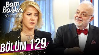 Bambaşka Sohbetler 129. Bölüm - Mustafa Çetiner Ve Ebru Akdağ