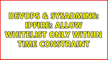 DevOps & SysAdmins: IPFire: allow whitelist only within time constraint