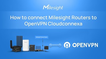 How to Connect Milesight Routers to OpenVPN CloudConnexa